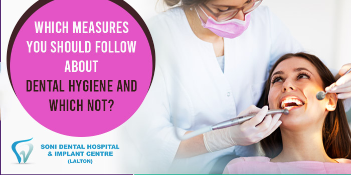 Which measures you should follow about dental hygiene and which not?